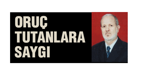 ORUÇ TUTANLARA SAYGI...