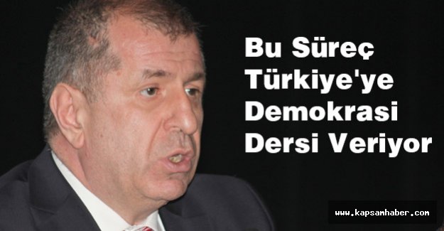 Ozdağ; Bu Süreç Türkiye'ye Demokrasi Dersi Veriyor