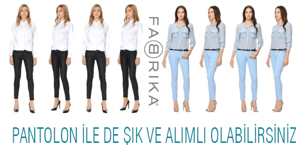PANTOLON İLE DE ŞIK VE ALIMLI OLABİLİRSİNİZ