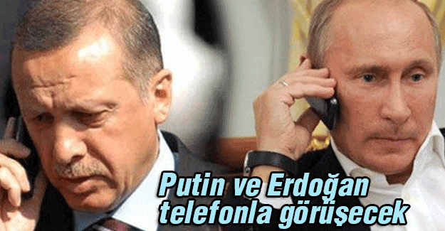 Putin ve Erdoğan görüşecek...