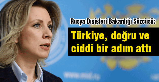Rusya: Türkiye, doğru ve ciddi bir adım attı