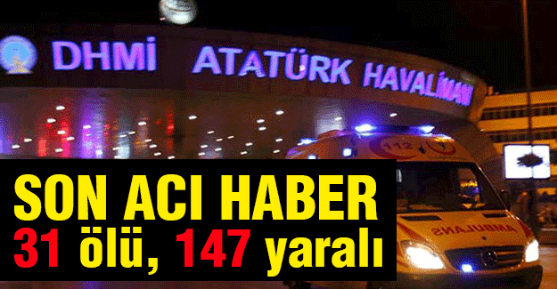 Saldırıdan son haber: 31 ölü, 147 yaralı