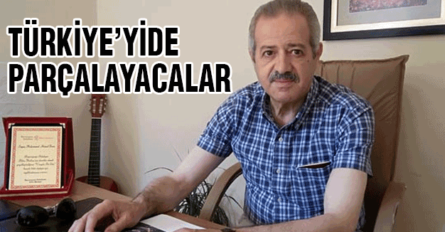'Suriye'den sonra Türkiye'yide parçalayacaklar'