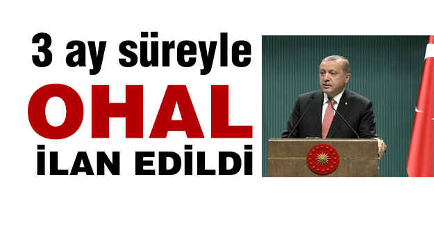 3 ay süreyle 'Olağanüstü Hal' ilan edildi