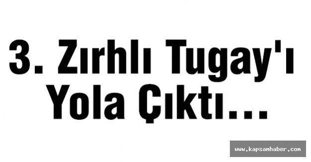 3. Zırhlı Tugay'ı Yola Çıktı...