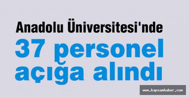 AÜ'de 37 personel açığa alındı