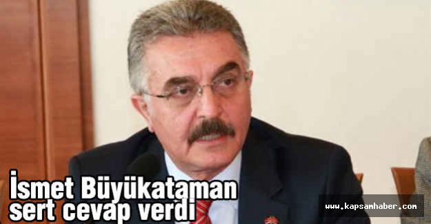 Büyükataman, Şahsına Yapılan Sadırılara Cevap Verdi