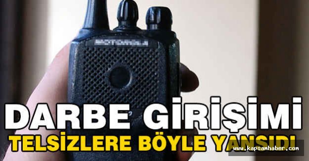 Darbe Girişimi Telsizlerde...