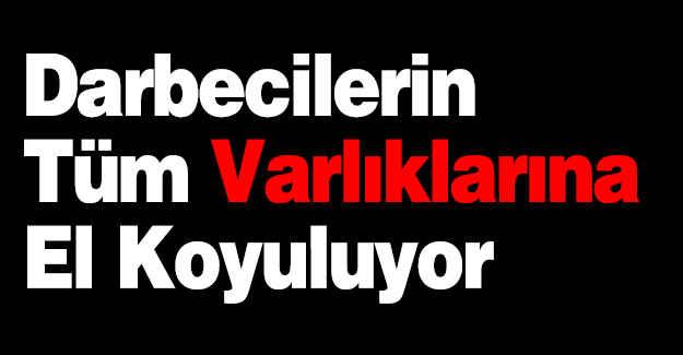 Darbecilerin Tüm Varlıklarına El Koyuluyor