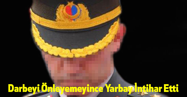 Darbeyi Önleyemeyince Yarbay İntihar Etti