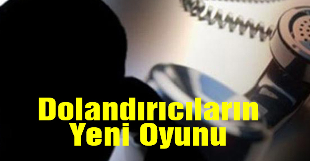 Dolandırıcıların Yeni Oyunu