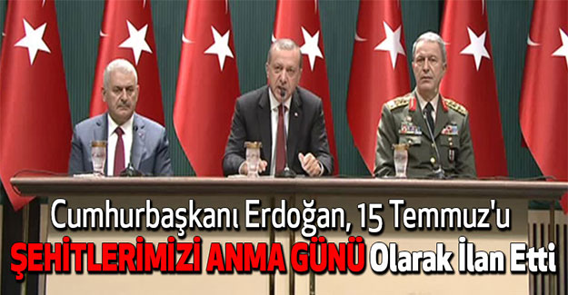 Erdoğan, 15 Temmuz'u 'Şehitlerimizi Anma Günü' olarak ilan etti