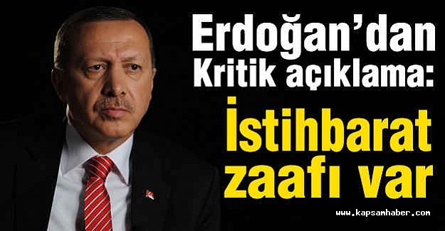 Erdoğan'dan İtiraf: İstihbarat Zaafı Var