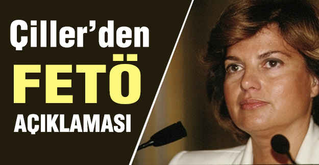 Eski Başbakan Çiller'den Fetö Açıklaması