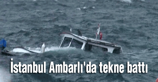 İstanbul Ambarlı'da tekne battı