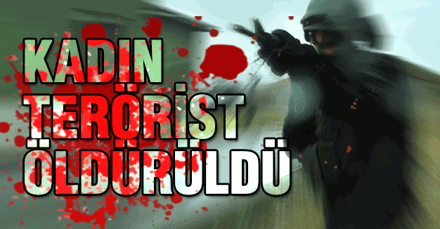 Kadın terörist Öldürüldü