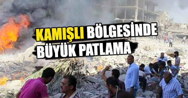 Kamışlı Bölgesinde Büyük Patlama!
