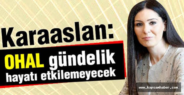 Karaaslan: OHAL gündelik hayatı etkilemeyecek