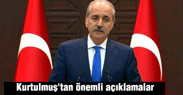 Kurtulmuş'tan önemli açıklamalar