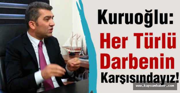 Kuruoğlu: Her Türlü Darbenin Karşısındayız!