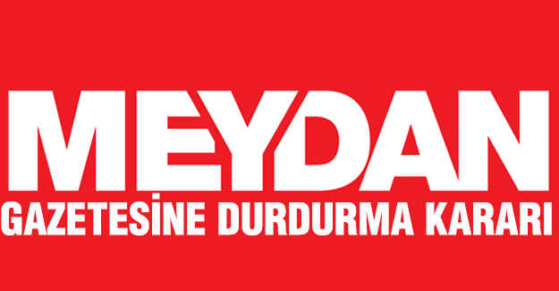Meydan Gazetesi'ne durdurma kararı