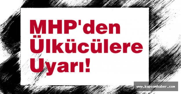 MHP'den Ülkücülere Uyarı!