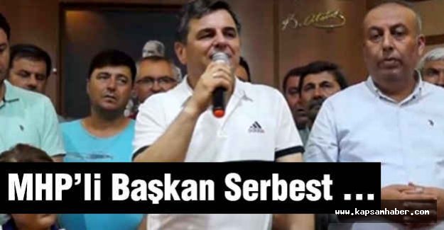 MHP'li Belediye Başkanı Serbest Bırakıldı