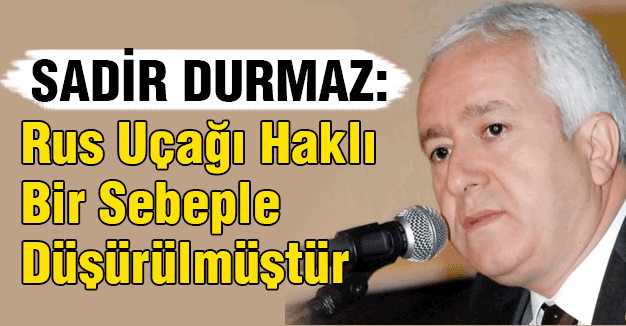 MHP'li Durmaz; Rus Uçağı Haklı Bir Sebeple Düşürülmüştür