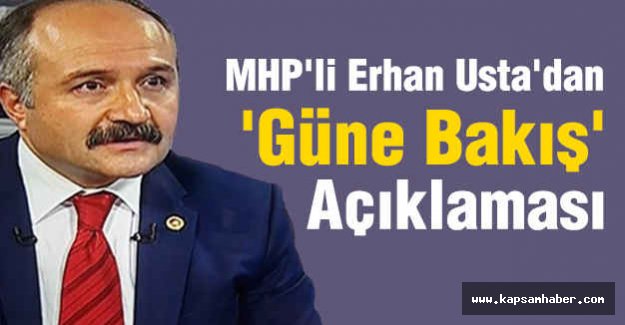 MHP'li Erhan Usta'dan 'Güne Bakış' Açıklaması