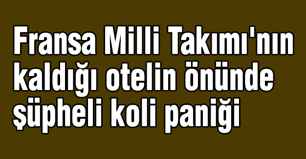 Milli Takımın kaldığı otelin önünde şüpheli koli