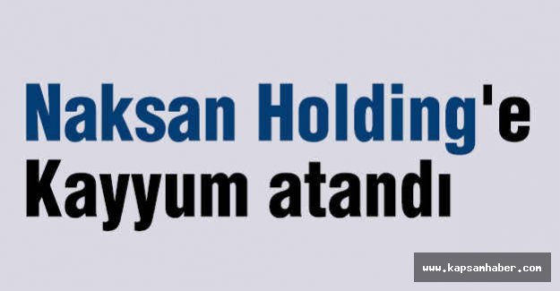 Naksan Holding'e Kayyum Ataması