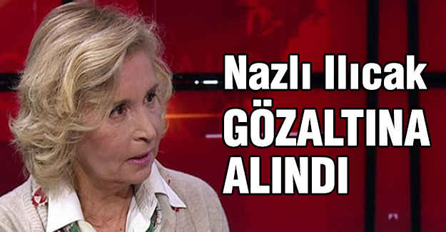 Nazlı Ilıcak gözaltında...
