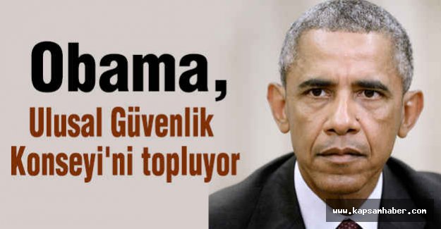 Obama, Ulusal Güvenlik Konseyi'ni topluyor