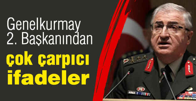 Orgeneral Güler'den çok çarpıcı ifadeler...