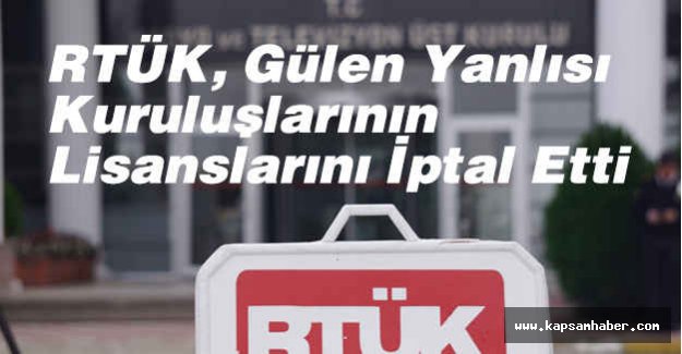 RTÜK, Gülen Yanlısı Kuruluşlarının Lisanslarını İptal Etti