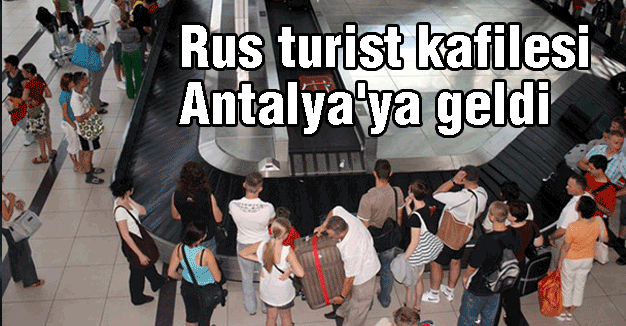 Rus turist kafilesi Antalya'ya geldi