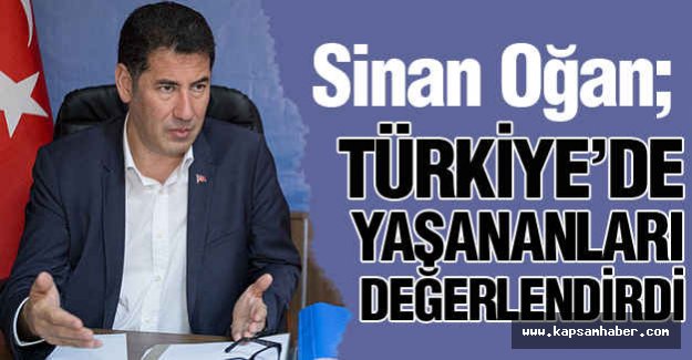 Sinan Oğan; Türkiye'de Yaşananları Değerlendirdi