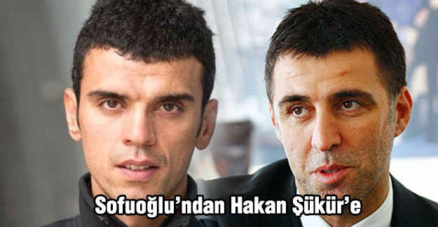 Sofuoğlu’ndan Hakan Şükür’e