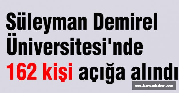 Süleyman Demirel Üniversitesi'nde 162 kişi açığa alındı