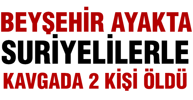 Suuriyelilerle kavgada 2 kişi öldü