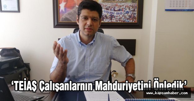 TEİAŞ Çalışanlarının Mağduriyetini Önledik