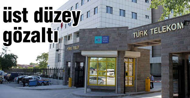 Telekom'da üst düzey gözaltı
