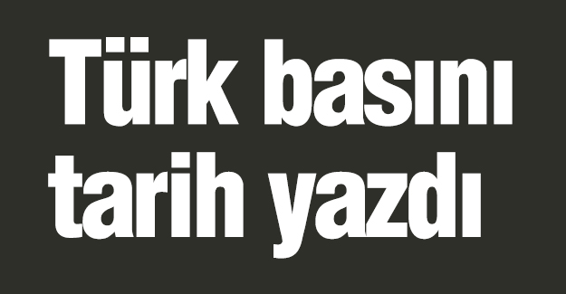 Türk basını tarih yazdı