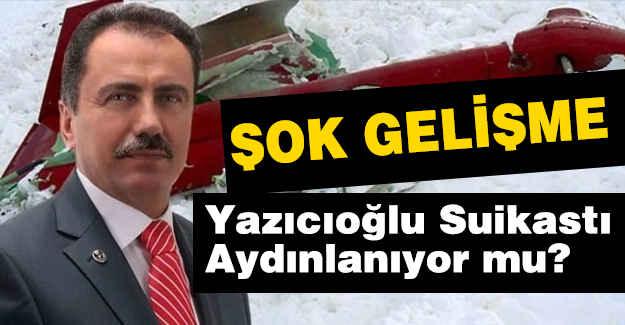 Yazıcıoğlu Suikasti Aydınlanıyor mu?