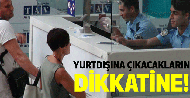 Yurtdışına Çıkacakların Dikkatine!