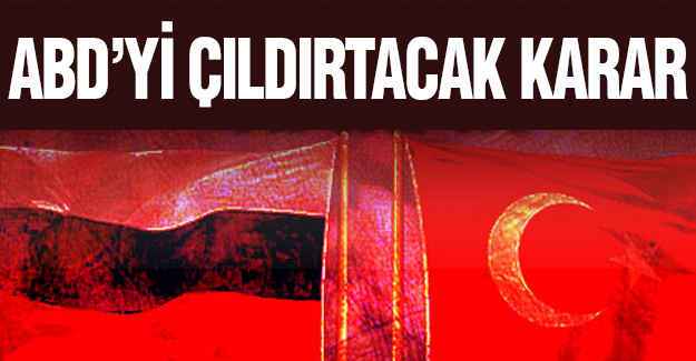 ABD'yi Çıldırtacak Karar