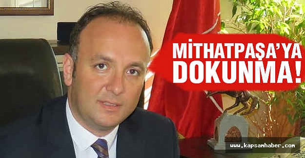 Akcagöz: MithatPaşa'ya Dokunma!