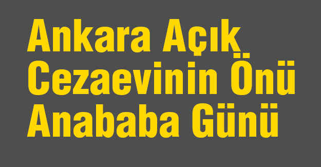 Ankara Açık Cezaevinin Önü Anababa Günü