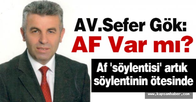 AV.Sefer Gök: AF Var mı?