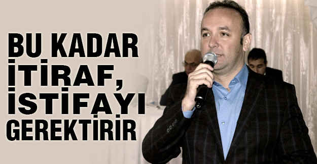 Bu Kadar İtiraf, İstifayı Gerektirir